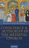 Conscience and Authority in the Medieval Church | Alexander (Emeritus Fellow, Emeritus Fellow, University College, Oxford) Murray | 