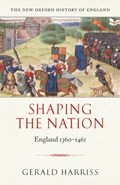 Shaping the Nation | Gerald (Emeritus Fellow, Magdalen College, Oxford) Harriss | 