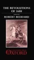 The Revolutions of 1688 | ROBERT (FELLOW AND TUTOR IN MODERN HISTORY,  Fellow and Tutor in Modern History, Oriel College, Oxford) Beddard | 