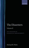 The Dissenters: Volume II: The Expansion of Evangelical Nonconformity | Michael R. (Reader in Modern History, Reader in Modern History, University of Nottingham) Watts | 