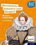 KS3 History 4th Edition: Revolution, Industry and Empire: Britain 1558-1901 Student Book | Aaron Wilkes | 