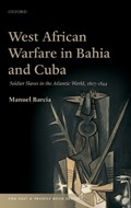 West African Warfare in Bahia and Cuba | Manuel (Professor of Hispanic Studies, Professor of Hispanic Studies, University of Leeds) Barcia | 