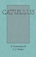 Catullus: A Commentary | C. J. (LATE PROFESSOR OF HUMANITY,  late Professor of Humanity, University of Glasgow) Fordyce | 