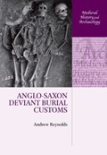 Anglo-Saxon Deviant Burial Customs | Andrew (Reader in Medieval Archaeology, Reader in Medieval Archaeology, Institute of Archaeology, University College London) Reynolds | 
