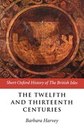 The Twelfth and Thirteenth Centuries | BARBARA (EMERITUS FELLOW,  Emeritus Fellow, Somerville College, Oxford) Harvey | 