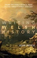 Writing Welsh History | Huw (Professor Emeritus, Professor Emeritus, Bangor University) Pryce | 