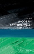 Modern Architecture: A Very Short Introduction | Adam (Professor of Architecture, and Head of the School of Architecture, Planning and Landscape, Newcastle University, Uk) Sharr | 