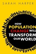 How Population Change Will Transform Our World | Oxford University and Director of the Oxford Institute of Population Ageing) Harper Sarah (professor Of Gerontology | 