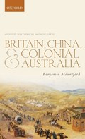 Britain, China, and Colonial Australia | Benjamin (Senior Lecturer in History, Senior Lecturer in History, Australian Catholic University) Mountford | 