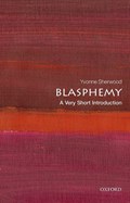 Blasphemy: A Very Short Introduction | Yvonne (Professor of Religious Studies, Professor of Religious Studies, University of Kent) Sherwood | 