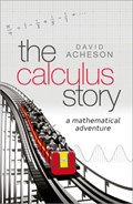 The Calculus Story | David (Emeritus Fellow, Jesus College, University of Oxford) Acheson | 