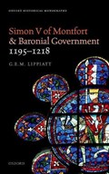 Simon V of Montfort and Baronial Government, 1195-1218 | G. E. M. (Leverhulme Early Career Fellow, Leverhulme Early Career Fellow, University of East Anglia) Lippiatt | 