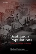 Scotland's Populations from the 1850s to Today | Michael (Honorary Professorial Fellow, Honorary Professorial Fellow, University of Edinburgh) Anderson | 