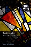 Sartre on Sin | Kate (Lecturer in Philosophy, Lecturer in Philosophy, University of Hertfordshire and Lecturer in Theology, St Peter's College, Oxford) Kirkpatrick | 