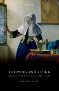 Knowing and Seeing | Michael (Emeritus Professor of Philosophy, Emeritus Professor of Philosophy, University of Oxford) Ayers | 