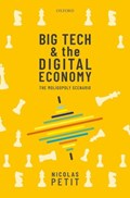 Big Tech and the Digital Economy | Nicolas (Professor of Competition Law, Professor of Competition Law, European University Institute) Petit | 