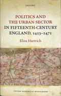 Politics and the Urban Sector in Fifteenth-Century England, 1413-1471 | Eliza (lecturer In Late Medieval History, Lecturer in Late Medieval History, University of East Anglia) Hartrich | 