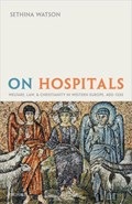 On Hospitals | Sethina (Senior Lecturer in Medieval History, Senior Lecturer in Medieval History, University of York) Watson | 