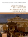 Architectural Restoration and Heritage in Imperial Rome | Christopher (Honorary Research Fellow, Honorary Research Fellow, University of Exeter) Siwicki | 
