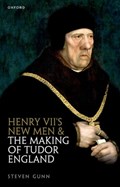 Henry VII's New Men and the Making of Tudor England | Steven (Fellow and Tutor in History, Fellow and Tutor in History, Merton College, Oxford) Gunn | 