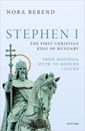 Stephen I, the First Christian King of Hungary | UniversityofCambridge)Berend Nora(ProfessorofEuropeanHistory | 