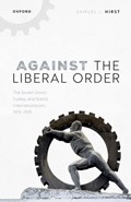 Against the Liberal Order | Samuel J. (Assistant Professor of International Relations, Assistant Professor of International Relations, Bilkent University) Hirst | 
