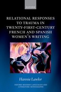 Relational Responses to Trauma in Twenty-First-Century French and Spanish Women's Writing | Hannie Lawlor | 