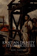 Kantian Dignity and its Difficulties | UniversityofNotreDame)Ameriks Karl(ProfessorofPhilosophy(Emeritus) | 