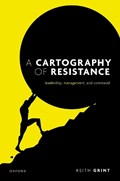 A Cartography of Resistance | Prof Keith (Emeritus Professor, Emeritus Professor, Warwick Business School) Grint | 