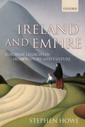 Ireland and Empire | Stephen (Tutor in Politics, Tutor in Politics, Ruskin College, Oxford) Howe | 
