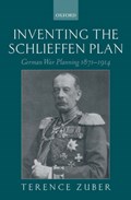 Inventing the Schlieffen Plan | Terence Zuber | 