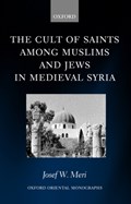 The Cult of Saints among Muslims and Jews in Medieval Syria | Josef W. (Fellow and Special Scholar in Residence, Aal-al-Bayt Foundation for Islamic Thought, Amman, Jordan) Meri | 