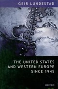 The United States and Western Europe Since 1945 | Geir (Director of the Norwegian Nobel Institute, and Professor Adjunct, University of Oslo, and Adjunct Professor in the Department of History at the University of Oslo) Lundestad | 