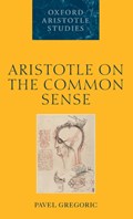 Aristotle on the Common Sense | Pavel (Department of Philosophy, Faculty of Humanities and Social Sciences, University of Zagreb) Gregoric | 