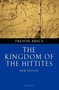 The Kingdom of the Hittites | Trevor (Honorary Research Consultant, University of Queensland, and Fellow of the Australian Academy of the Humanities) Bryce | 