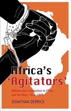 Africa's `Agitators': Militant Anti-Colonialism in Africa and the West, 1918-1939