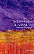 The Harlem Renaissance: A Very Short Introduction | Cheryl A. (Board of Governors Zora Neale Hurston Professor, Board of Governors Zora Neale Hurston Professor, Rutgers University) Wall | 