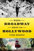 When Broadway Went to Hollywood | Ethan (Freelance writer, Freelance writer, Freelance writer) Mordden | 