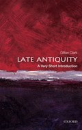 Late Antiquity: A Very Short Introduction | Gillian (Emeritus Professor of Ancient History at the University of Bristol) Clark | 