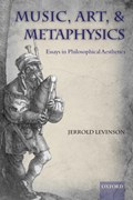 Music, Art, and Metaphysics | Jerrold (University of Maryland) Levinson | 