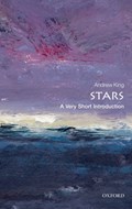 Stars: A Very Short Introduction | Andrew (Head of Theoretical Astrophysics, Department of Physics & Astronomy, University of Leicester) King | 