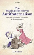 The Making of Medieval Antifraternalism | UniversityofAmsterdam)Geltner G.(ProfessorofMedievalHistory | 