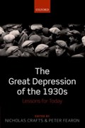 The Great Depression of the 1930s | NICHOLAS (PROFESSOR OF ECONOMIC HISTORY AND DIRECTOR OF THE ESRC COMPETITIVE ADVANTAGE IN THE GLOBAL ECONOMY RESEARCH CENTRE (CAGE)) CRAFTS ; PETER (EMERITUS PROFESSOR OF MODERN ECONOMIC HISTORY,  University of Leicester) Fearon | 