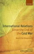 International Relations Since the End of the Cold War | GEIR (PROFESSOR OF INTERNATIONAL HISTORY,  University of Oslo, and Director, Norwegian Nobel Institute) Lundestad | 