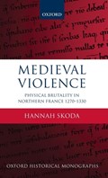Medieval Violence | Hannah (Tutorial Fellow in History, Tutorial Fellow in History, St John's College, Oxford) Skoda | 