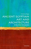 Ancient Egyptian Art and Architecture: A Very Short Introduction | Christina (Senior Lecturer, School of Art History and World Art Studies, University of East Anglia) Riggs | 