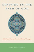 Striving in the Path of God | Asma (Professor and Chair, Department of Near Eastern Languages and Cultures, Professor and Chair, Department of Near Eastern Languages and Cultures, Indiana University-Bloomington) Afsaruddin | 
