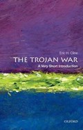 The Trojan War: A Very Short Introduction | Eric H. (Chair and Professor of Classical and Near Eastern Languages and Civilizations, Chair and Professor of Classical and Near Eastern Languages and Civilizations, George Washington University) Cline | 