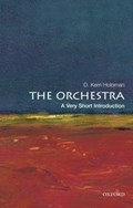 The Orchestra: A Very Short Introduction | D. Kern (distinguished Professor Of Music, Distinguished Professor of Music, University of California, Davis) Holoman | 