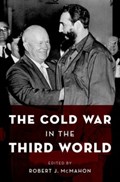 The Cold War in the Third World | ROBERT J.,  PhD (Ralph D. Mershon Distinguished Professor of History, Ralph D. Mershon Distinguished Professor of History, Ohio State University) McMahon | 